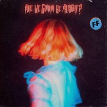 UKのインディーポップ・バンド Fickle Friends、セカンドアルバム『Are We Gonna Be Alright?』をリリース！
