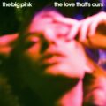 ロンドンのエレクトロ・ロックバンド The Big Pink、10年ぶりのサードアルバム『The Love That's Ours』を 9/30 リリース！
