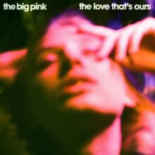 The Big Pink、10年ぶりのサードアルバム『The Love That's Ours』をリリース！