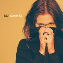 Bully、最も骨太な4枚目のアルバム『Lucky For You』を 6/2 リリース！