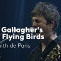 Noel Gallagher's High Flying Birds、6,000人のパリの観客を前に「Don't Look Back In Anger」を披露！