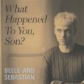 Belle and Sebastian、ニューシングル「What Happened to You, Son?」をリリース！